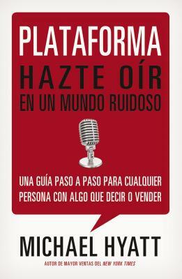 Plataforma: Hazte Oír En Un Mundo Ruidoso by Michael Hyatt