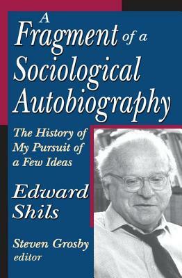 A Fragment of a Sociological Autobiography: The History of My Pursuit of a Few Ideas by Edward Shils