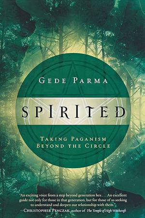 Spirited: Taking Paganism Beyond the Circle by Fio Gede Parma