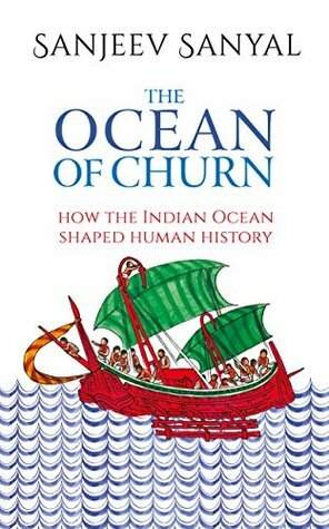 Ocean of Churn: How the Indian Ocean Shaped Human History by Sanjeev Sanyal