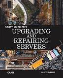 Upgrading and Repairing Servers by Scott Mueller, Mark Edward Soper, Barrie A. Sosinsky