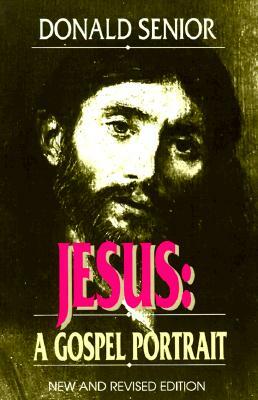 Jesus (New and Revised Edition): A Gospel Portrait by Donald Senior