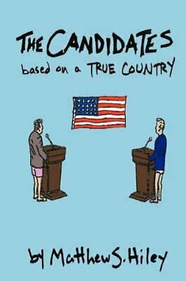 The Candidates: Based on a True Country by Matthew S. Hiley