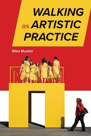 Walking as Artistic Practice by Ellen Mueller
