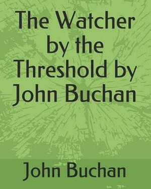 The Watcher by the Threshold by John Buchan by John Buchan