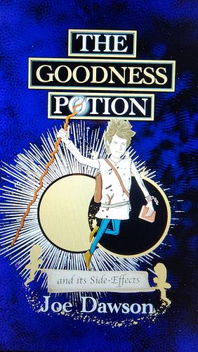 The Goodness Potion and It's Side-Effects  by Joe Spencer Dawson