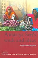 Amartya Sen's Work and Ideas: A Gender Perspective by Jane Humphries, Bina Agarwal, Ingrid Robeyns