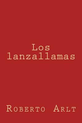 Los lanzallamas by Roberto Arlt