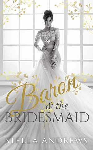 Baron & the Bridesmaid by Stella Andrews