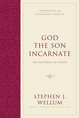 God the Son Incarnate: The Doctrine of Christ by Stephen J. Wellum