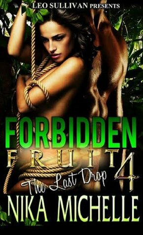 Forbidden Fruit 4: The Last Drop by Nika Michelle