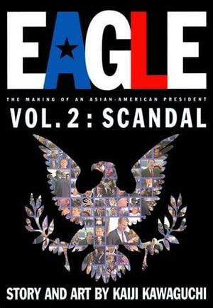 Eagle:The Making Of An Asian-American President, Vol. 2: Scandal by Kaiji Kawaguchi