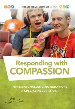 Responding with Compassion: Navigating Challenging Behaviors in Special Needs Ministry by Cameryn Bartschi, Ali Howard, Carrie Jones, Jen McNally