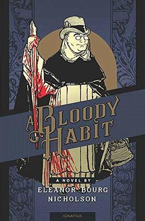 A Bloody Habit: A Novel by Eleanor Bourg Nicholson, Eleanor Bourg Nicholson