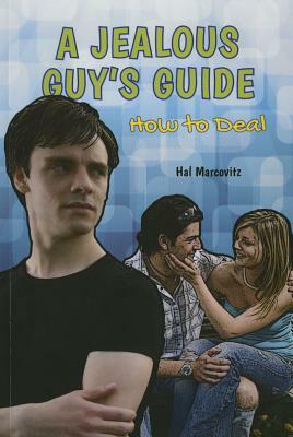 A Jealous Guy's Guide: How to Deal by Hal Marcovitz