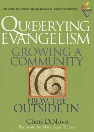 Qu(e)erying Evangelism: Growing a Community from the Outside in by Cheri Dinovo