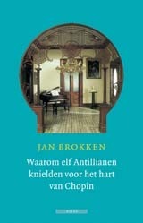 Waarom elf Antillianen knielden voor het hart van Chopin by Jan Brokken