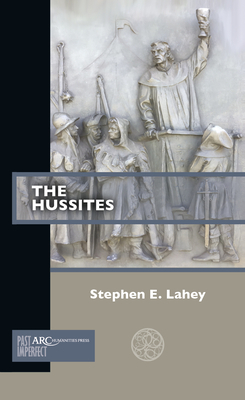 The Hussites by Stephen E. Lahey