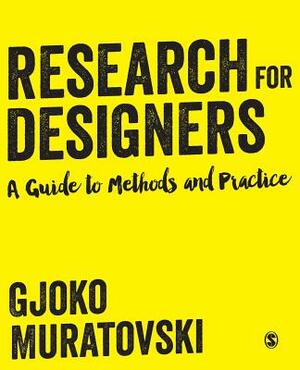 Research for Designers: A Guide to Methods and Practice by Gjoko Muratovski