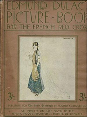 Edmund Dulac's Picture Book For The French Red Cross. by Edmund Dulac