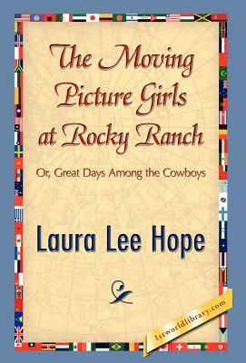 The Moving Picture Girls at Rocky Ranch by Laura Lee Hope