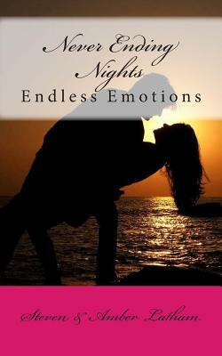 Never Ending Nights: Endless Emotions by Amber Latham, Steven Latham