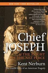 Chief Joseph & the Flight of the Nez Perce: The Untold Story of an American Tragedy by Kent Nerburn