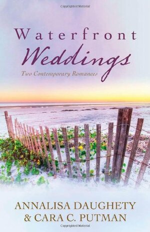 Waterfront Weddings by Annalisa Daughety, Cara C. Putman