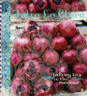 Taking Tea in the Medina: First Edition by Julie Le Clerc, John Bougen