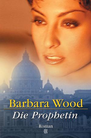 Die Prophetin by Barbara Wood