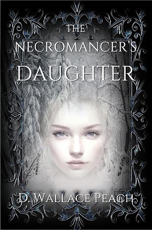 The Necromancer's Daughter by D. Wallace Peach