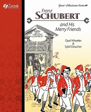 Franz Schubert and His Merry Friends by Sybil Deucher, Opal Wheeler