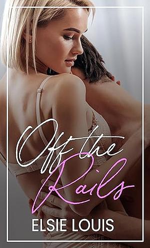 Off the Rails: An MMF ABF Short & Steamy Romance by Elsie Louis