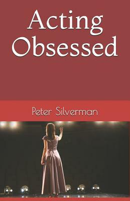 Acting Obsessed by Peter Silverman