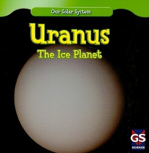 Uranus: The Ice Planet by Greg Roza