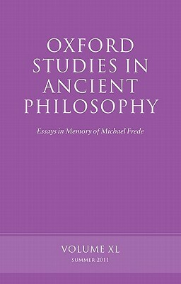 Oxford Studies in Ancient Philosophy: Essays in Memory of Michael Frede Volume 40 by 