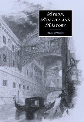 Byron, Poetics and History by Jane Stabler
