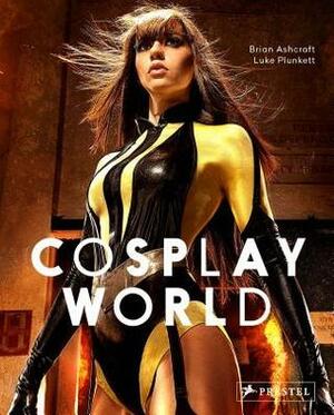 Cosplay World by Brian Ashcraft, Luke Plunkett