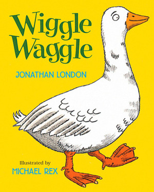 Wiggle Waggle by Jonathan London, Michael Rex