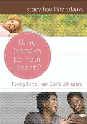 Who Speaks to Your Heart? by Stacy Hawkins Adams