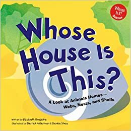 Whose House Is This?: A Look at Animal Homes - Webs, Nests, and Shells by Elizabeth Gregoire