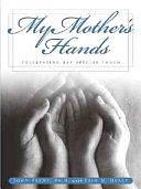 My Mother's Hands: Celebrating Her Special Touch by John T. Trent