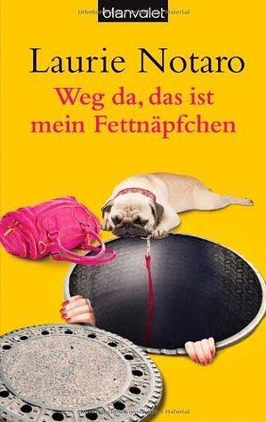 Weg da, das ist mein Fettnäpfchen by Laurie Notaro, Laurie Notaro