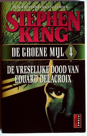 De Groene Mijl 4: De vreselijke dood van Eduard Delacroix by Stephen King