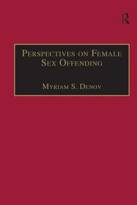 Perspectives on Female Sex Offending: A Culture of Denial by Myriam S. Denov