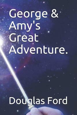 George & Amy's Great Adventure. by Douglas Ford