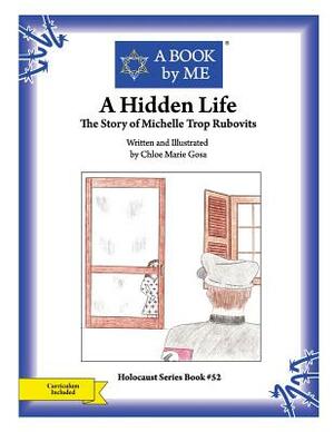 A Hidden Life: The Story of Michelle Trop Rubovits by Chloe Marie Gosa, A. Book by Me