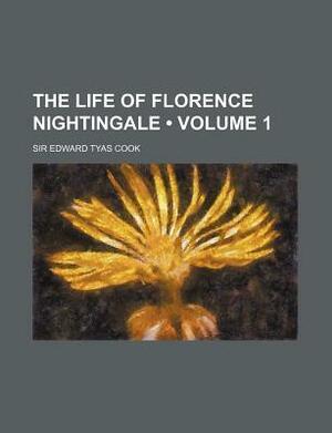 The Life of Florence Nightingale Volume 1 by Edward Tyas Cook