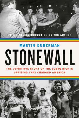 Stonewall: The Definitive Story of the Lgbtq Rights Uprising That Changed America by Martin Duberman