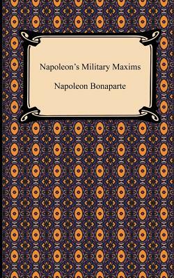 Napoleon's Military Maxims by Napoléon Bonaparte